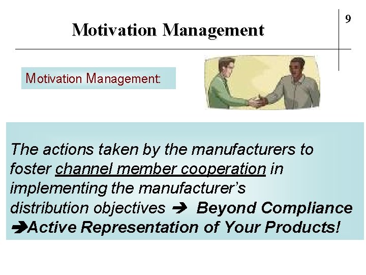 Motivation Management 9 Motivation Management: The actions taken by the manufacturers to foster channel