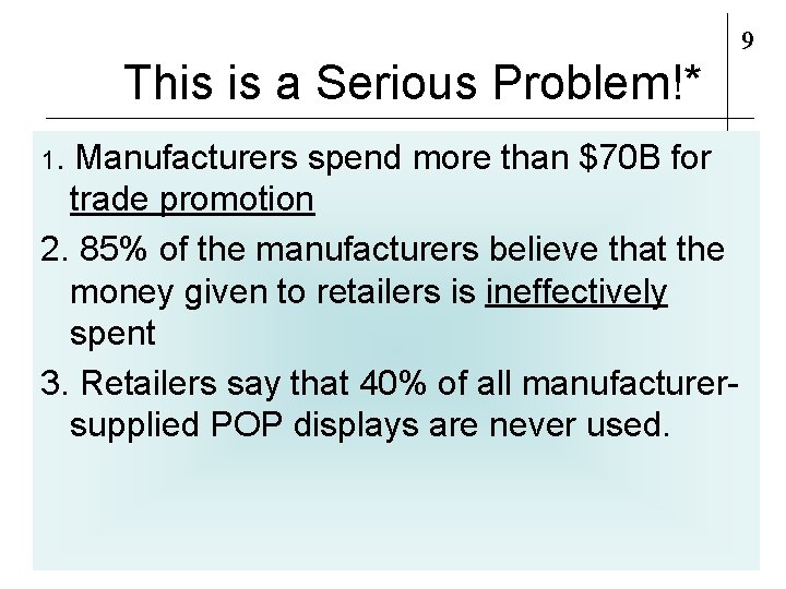 9 This is a Serious Problem!* 1. Manufacturers spend more than $70 B for
