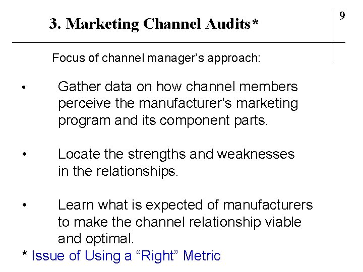 3. Marketing Channel Audits* Focus of channel manager’s approach: • Gather data on how