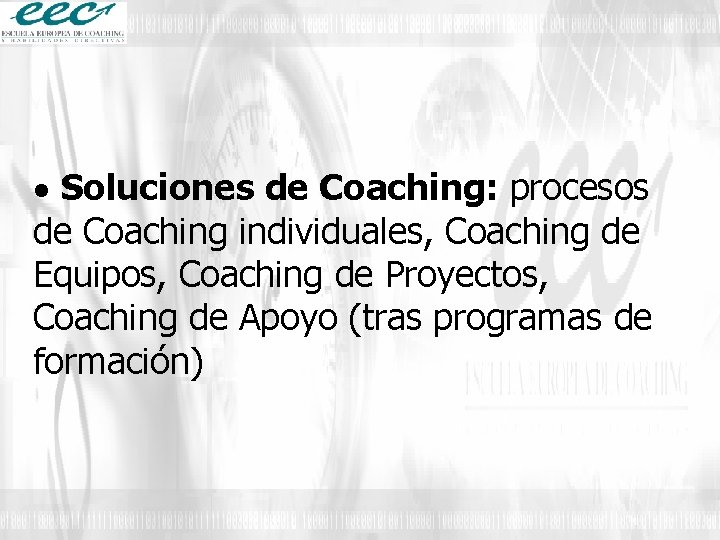  Soluciones de Coaching: procesos de Coaching individuales, Coaching de Equipos, Coaching de Proyectos,