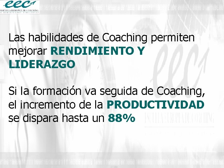 Las habilidades de Coaching permiten mejorar RENDIMIENTO Y LIDERAZGO Si la formación va seguida