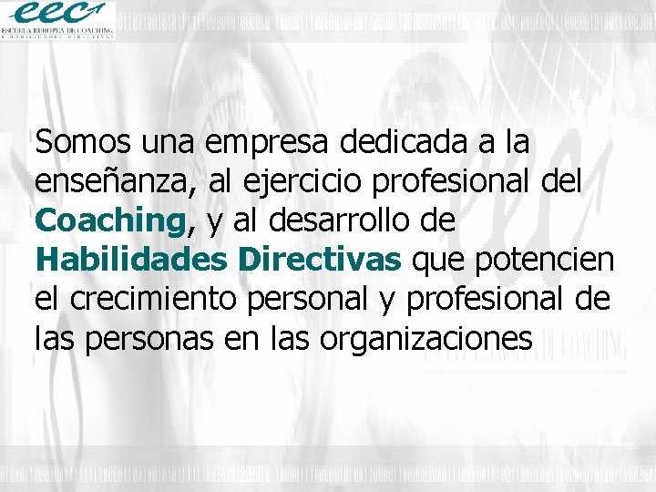 Somos una empresa dedicada a la enseñanza, al ejercicio profesional del Coaching, y al