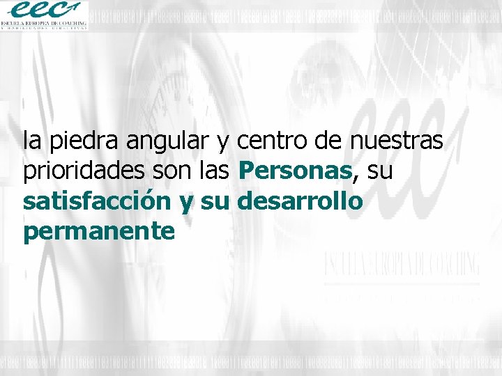 la piedra angular y centro de nuestras prioridades son las Personas, su satisfacción y