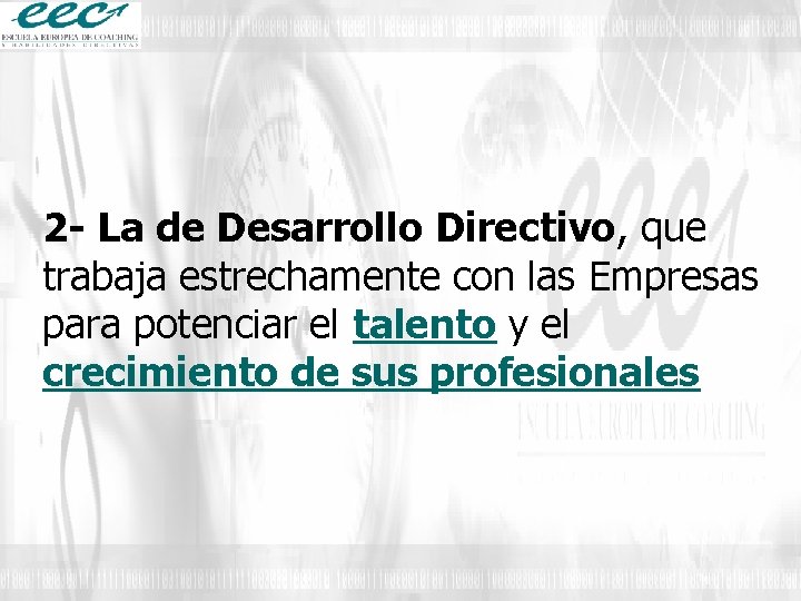 2 - La de Desarrollo Directivo, que trabaja estrechamente con las Empresas para potenciar
