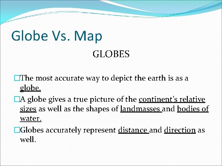 Globe Vs. Map GLOBES �The most accurate way to depict the earth is as