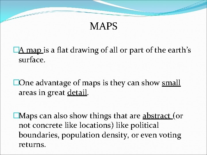 MAPS �A map is a flat drawing of all or part of the earth’s