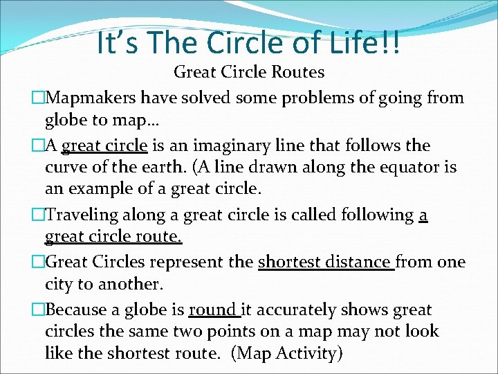 It’s The Circle of Life!! Great Circle Routes �Mapmakers have solved some problems of