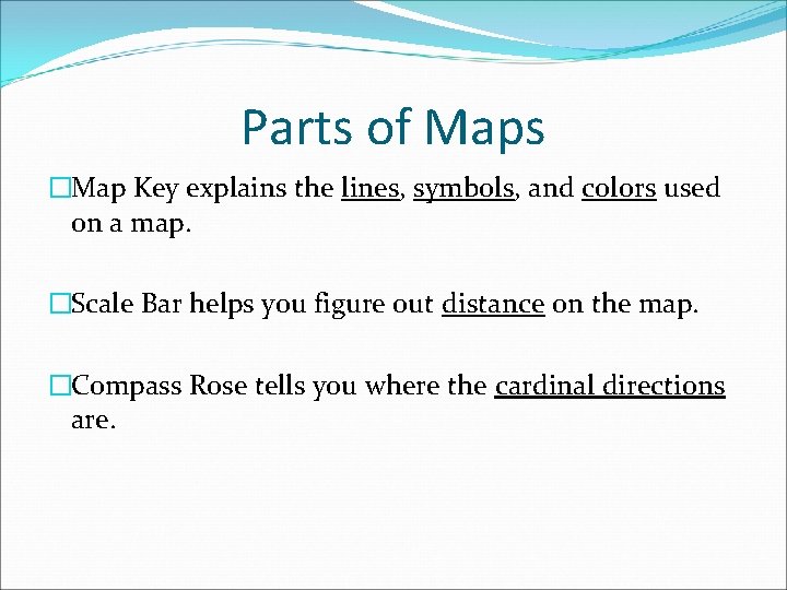 Parts of Maps �Map Key explains the lines, symbols, and colors used on a