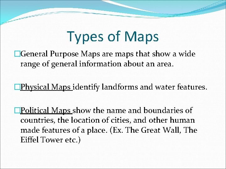 Types of Maps �General Purpose Maps are maps that show a wide range of