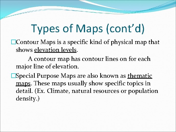 Types of Maps (cont’d) �Contour Maps is a specific kind of physical map that