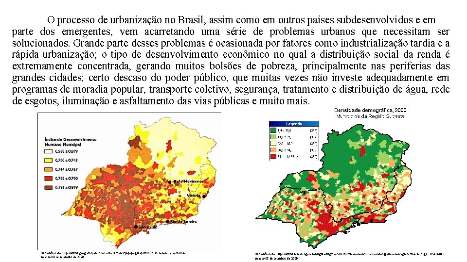 O processo de urbanização no Brasil, assim como em outros países subdesenvolvidos e em