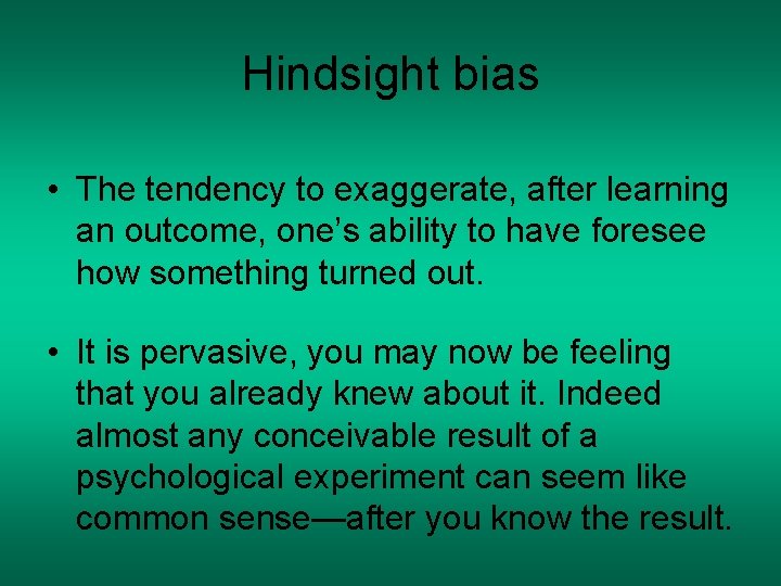 Hindsight bias • The tendency to exaggerate, after learning an outcome, one’s ability to Hindsight bias • The tendency to exaggerate, after learning an outcome, one’s ability to
