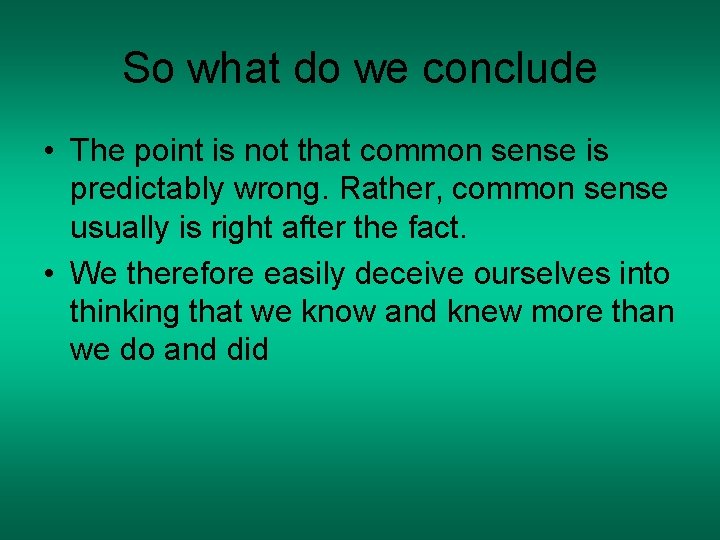 So what do we conclude • The point is not that common sense is