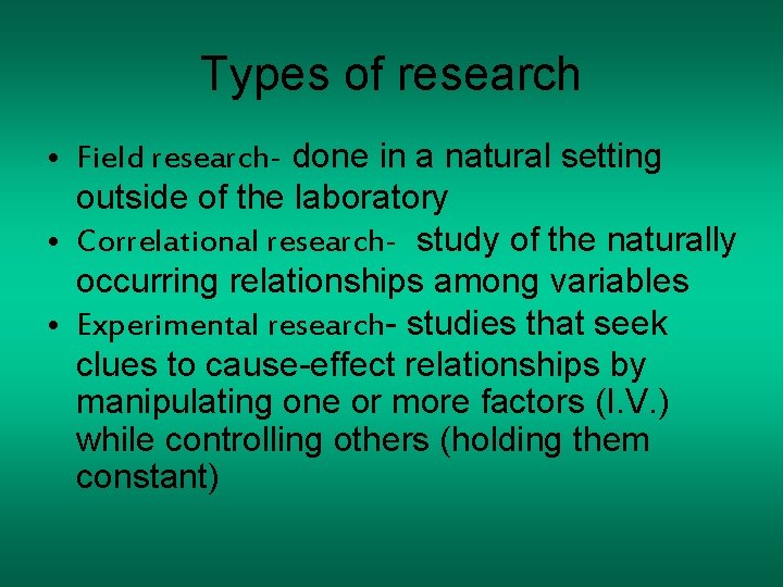 Types of research • Field research- done in a natural setting outside of the