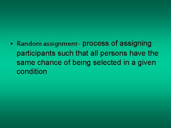  • Random assignment- process of assigning participants such that all persons have the