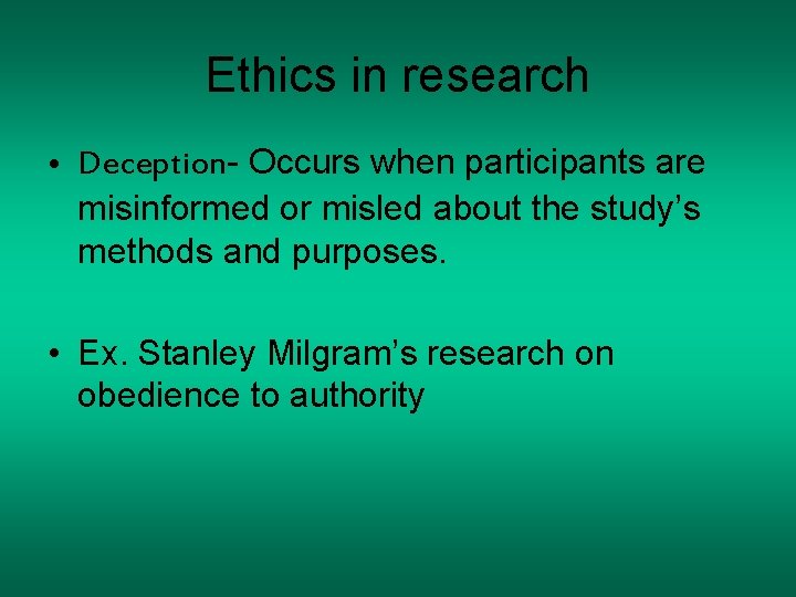 Ethics in research • Deception- Occurs when participants are misinformed or misled about the Ethics in research • Deception- Occurs when participants are misinformed or misled about the