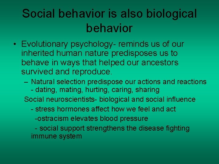 Social behavior is also biological behavior • Evolutionary psychology- reminds us of our inherited