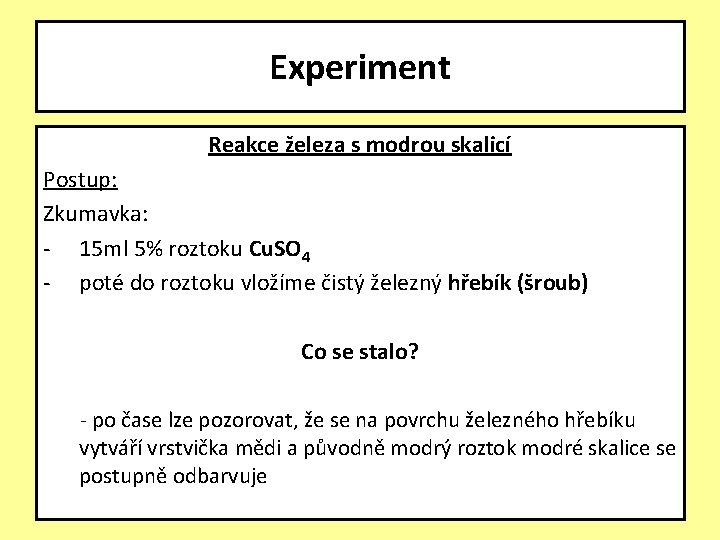 Experiment Reakce železa s modrou skalicí Postup: Zkumavka: - 15 ml 5% roztoku Cu.