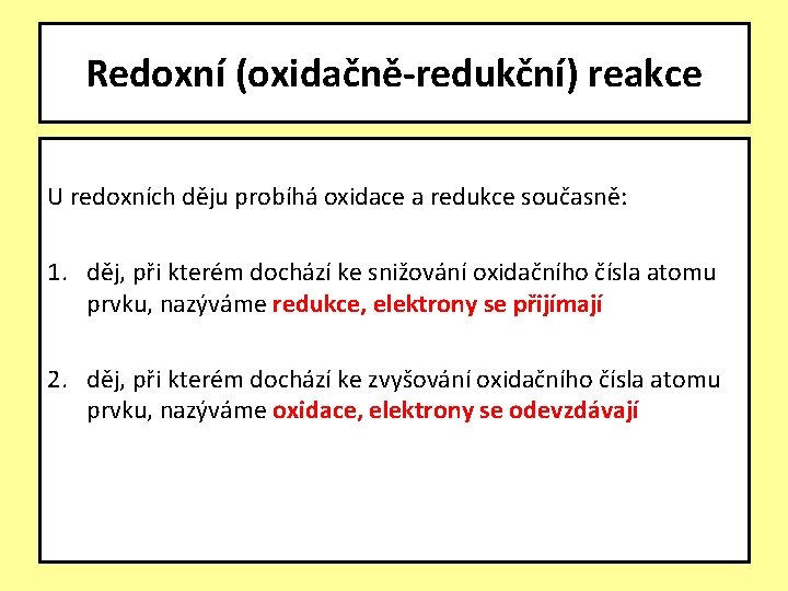 Redoxní (oxidačně-redukční) reakce U redoxních děju probíhá oxidace a redukce současně: 1. děj, při