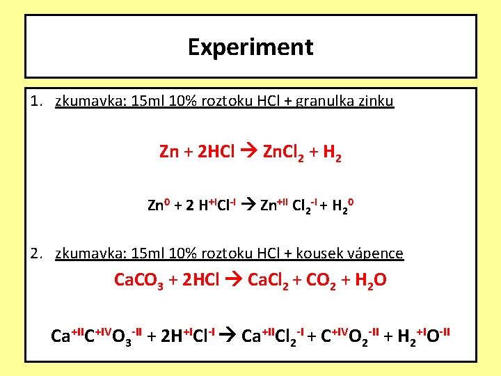 Experiment 1. zkumavka: 15 ml 10% roztoku HCl + granulka zinku Zn + 2