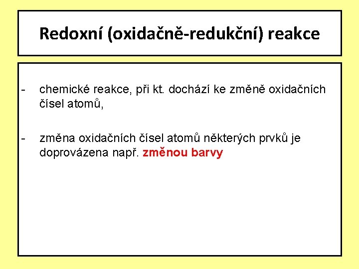 Redoxní (oxidačně-redukční) reakce - chemické reakce, při kt. dochází ke změně oxidačních čísel atomů,