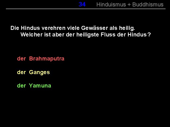 034 Hinduismus + Buddhismus Die Hindus verehren viele Gewässer als heilig. Welcher ist aber