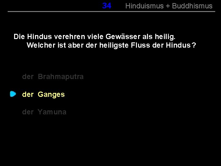 034 Hinduismus + Buddhismus Die Hindus verehren viele Gewässer als heilig. Welcher ist aber