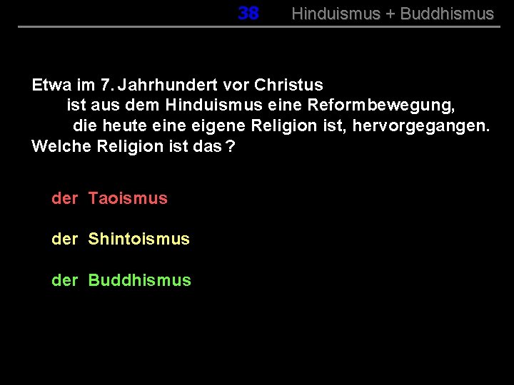 038 Hinduismus + Buddhismus Etwa im 7. Jahrhundert vor Christus ist aus dem Hinduismus