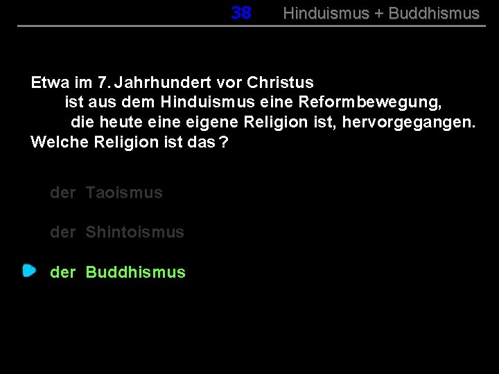 038 Hinduismus + Buddhismus Etwa im 7. Jahrhundert vor Christus ist aus dem Hinduismus