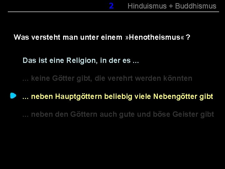 002 Hinduismus + Buddhismus Was versteht man unter einem » Henotheismus « ? Das
