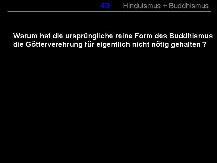043 Hinduismus + Buddhismus Warum hat die ursprüngliche reine Form des Buddhismus die Götterverehrung