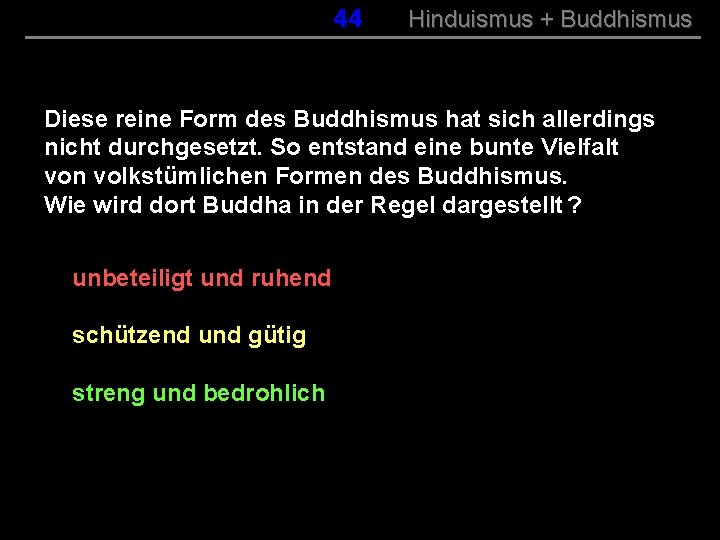 044 Hinduismus + Buddhismus Diese reine Form des Buddhismus hat sich allerdings nicht durchgesetzt.
