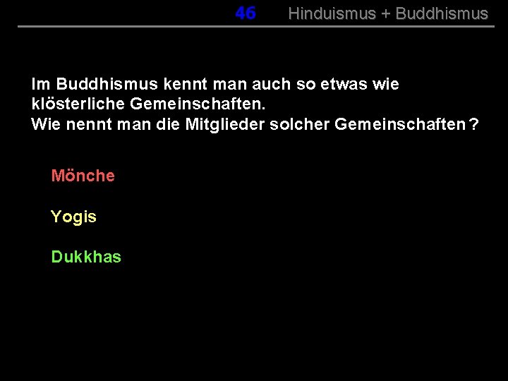 046 Hinduismus + Buddhismus Im Buddhismus kennt man auch so etwas wie klösterliche Gemeinschaften.