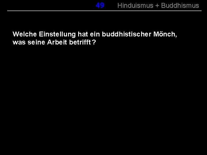 049 Hinduismus + Buddhismus Welche Einstellung hat ein buddhistischer Mönch, was seine Arbeit betrifft