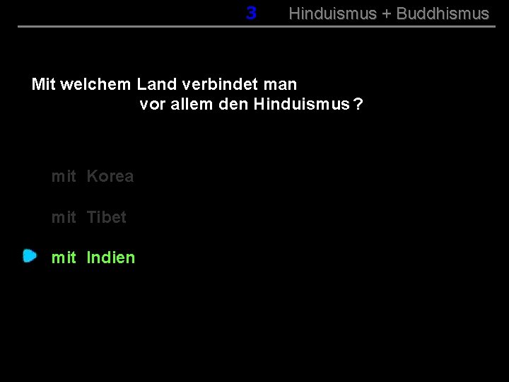 003 Hinduismus + Buddhismus Mit welchem Land verbindet man vor allem den Hinduismus ?