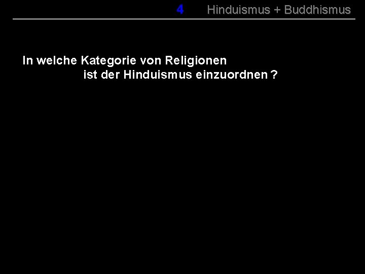 004 Hinduismus + Buddhismus In welche Kategorie von Religionen ist der Hinduismus einzuordnen ?