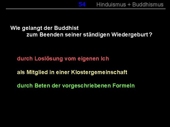 054 Hinduismus + Buddhismus Wie gelangt der Buddhist zum Beenden seiner ständigen Wiedergeburt ?