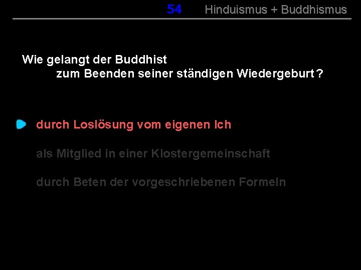 054 Hinduismus + Buddhismus Wie gelangt der Buddhist zum Beenden seiner ständigen Wiedergeburt ?