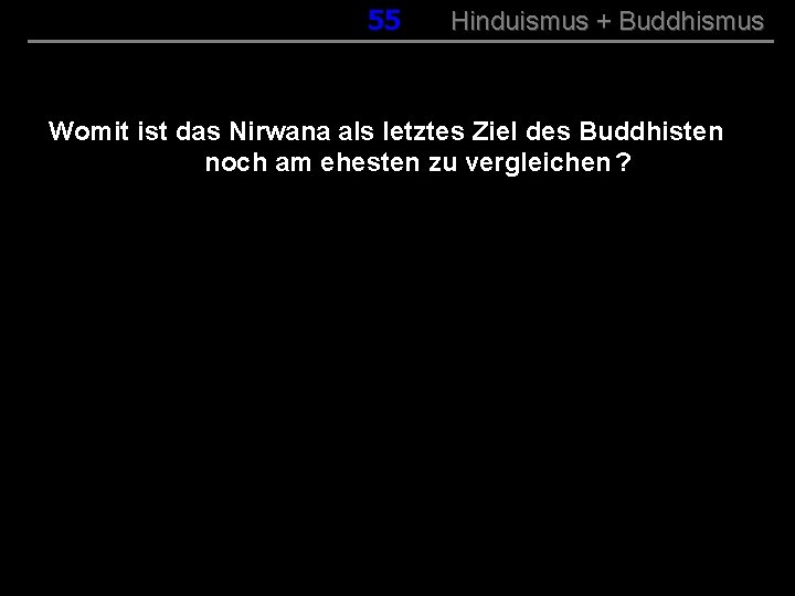 055 Hinduismus + Buddhismus Womit ist das Nirwana als letztes Ziel des Buddhisten noch