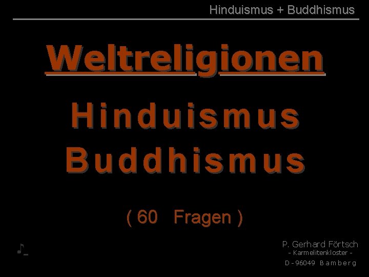 Hinduismus + Buddhismus Weltreligionen Hinduismus Buddhismus ( 60 Fragen ) ♪ P. Gerhard Förtsch