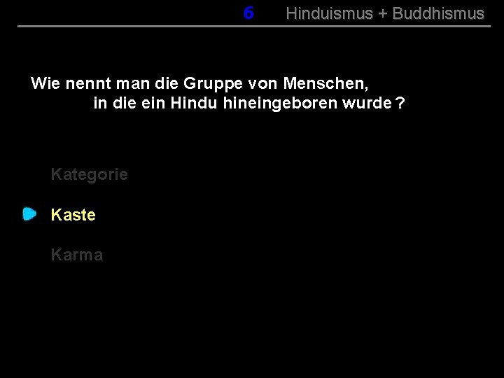 006 Hinduismus + Buddhismus Wie nennt man die Gruppe von Menschen, in die ein