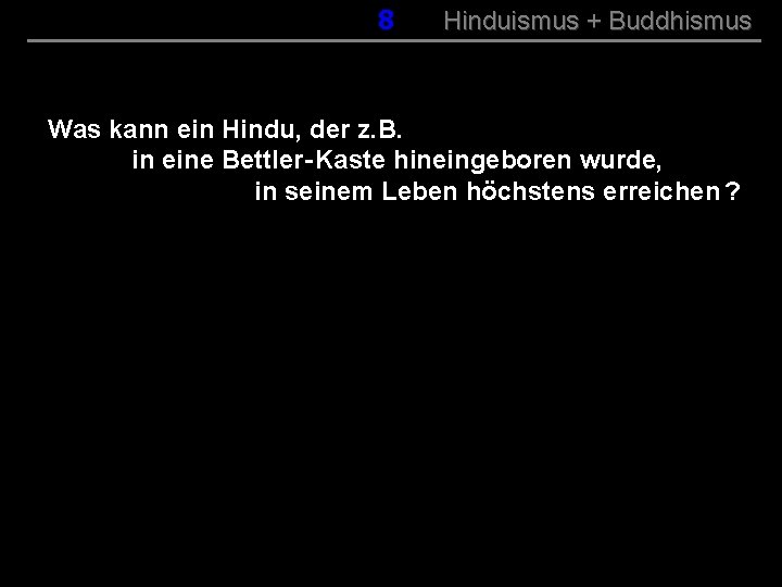 008 Hinduismus + Buddhismus Was kann ein Hindu, der z. B. in eine Bettler-