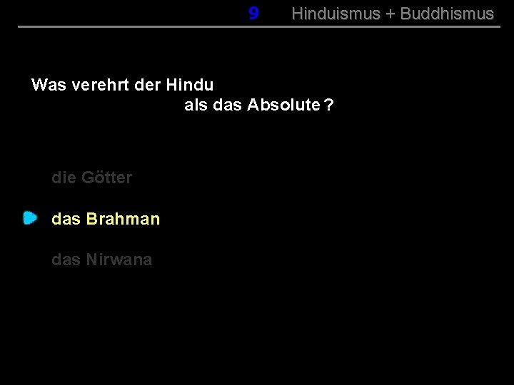 009 Hinduismus + Buddhismus Was verehrt der Hindu als das Absolute ? die Götter