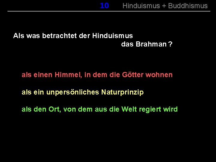 010 Hinduismus + Buddhismus Als was betrachtet der Hinduismus das Brahman ? als einen