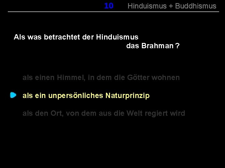 010 Hinduismus + Buddhismus Als was betrachtet der Hinduismus das Brahman ? als einen