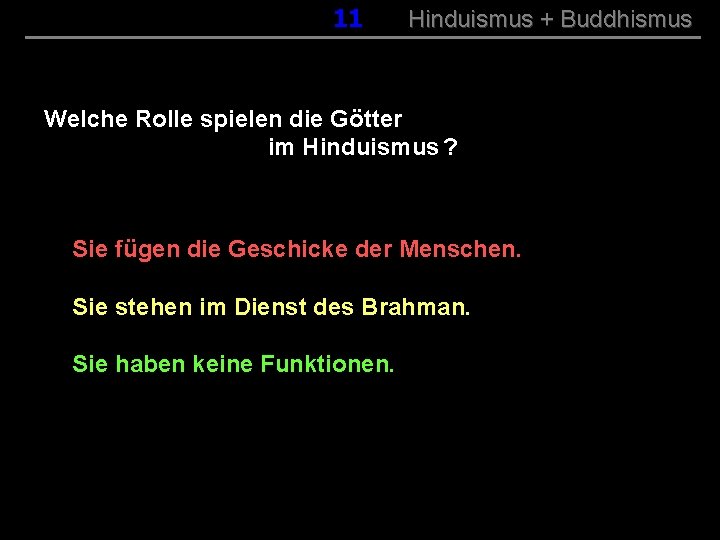 011 Hinduismus + Buddhismus Welche Rolle spielen die Götter im Hinduismus ? Sie fügen