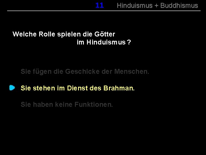 011 Hinduismus + Buddhismus Welche Rolle spielen die Götter im Hinduismus ? Sie fügen