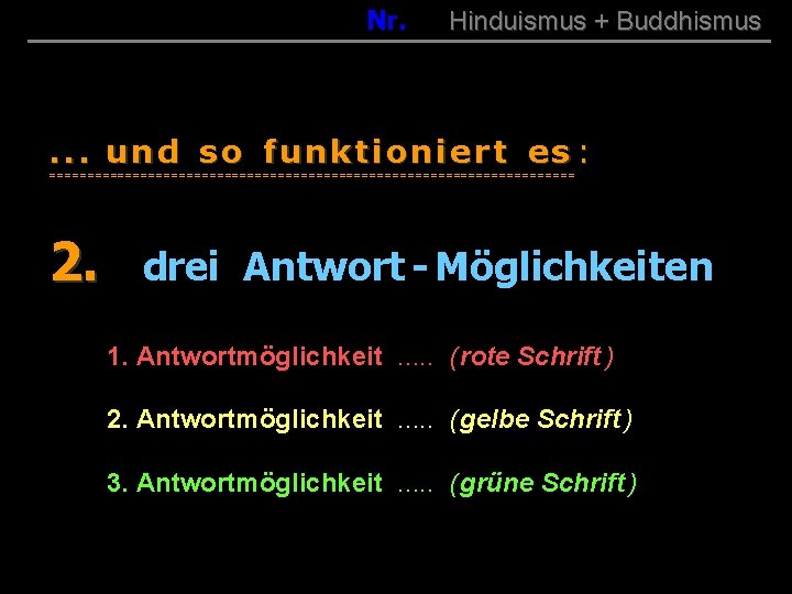 0 Nr. Hinduismus + Buddhismus . . . und so funktioniert es : ===================================