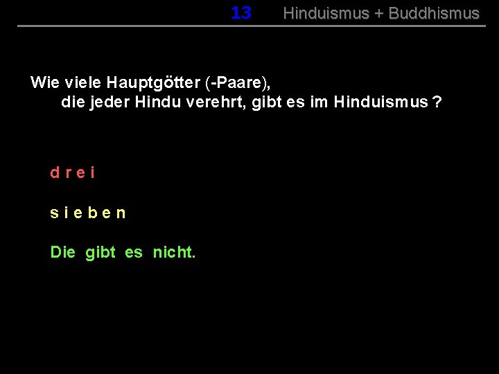 013 Hinduismus + Buddhismus Wie viele Hauptgötter (-Paare), die jeder Hindu verehrt, gibt es