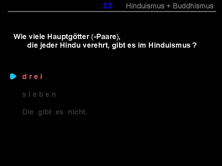 013 Hinduismus + Buddhismus Wie viele Hauptgötter (-Paare), die jeder Hindu verehrt, gibt es